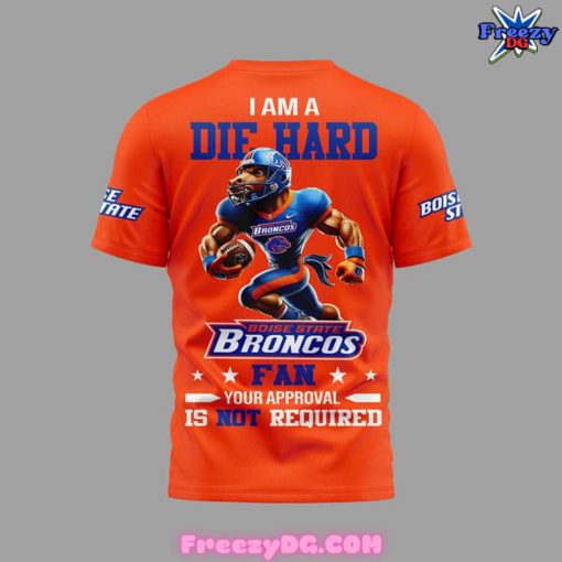 Boise State Broncos I Am A Die Hard Orange T-Shirt