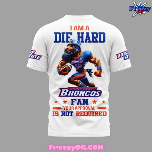 Boise State Broncos I Am A Die Hard White T-Shirt