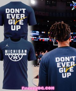 Michigan Wolverines 2024 Don’t Ever Give Up T-Shirt